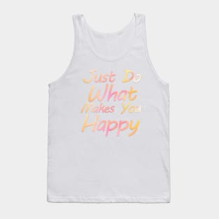 just do what makes you happy Tank Top